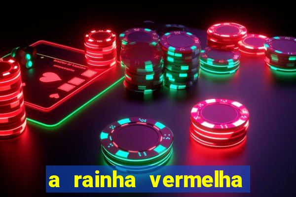 a rainha vermelha tem hot